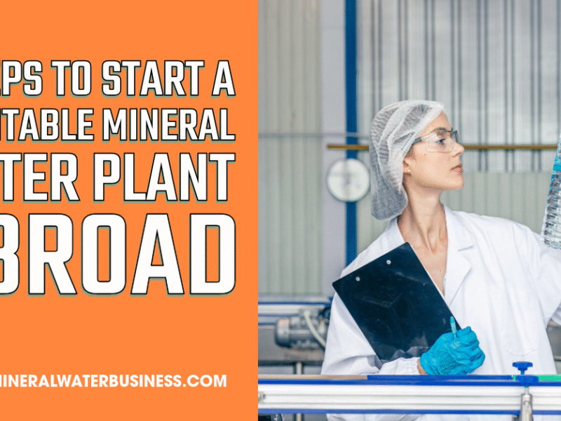 7 Steps to Start a Profitable Mineral Water Plant Abroad