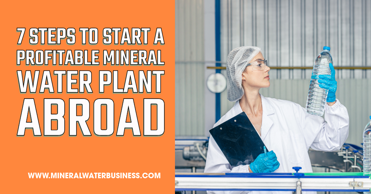 7 Steps to Start a Profitable Mineral Water Plant Abroad