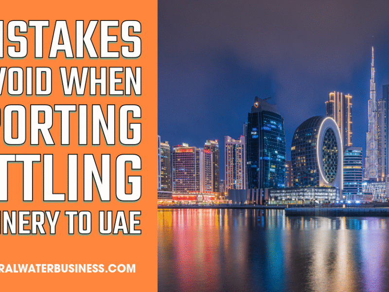 5 Mistakes to Avoid When Importing Bottling Machinery to UAE