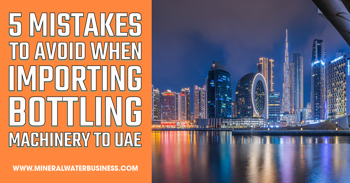 5 Mistakes to Avoid When Importing Bottling Machinery to UAE